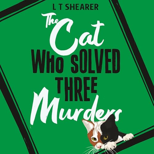 The Cat Who Solved Three Murders by L T Shearer