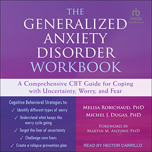 The Generalized Anxiety Disorder Workbook by Melisa Robichaud PhD