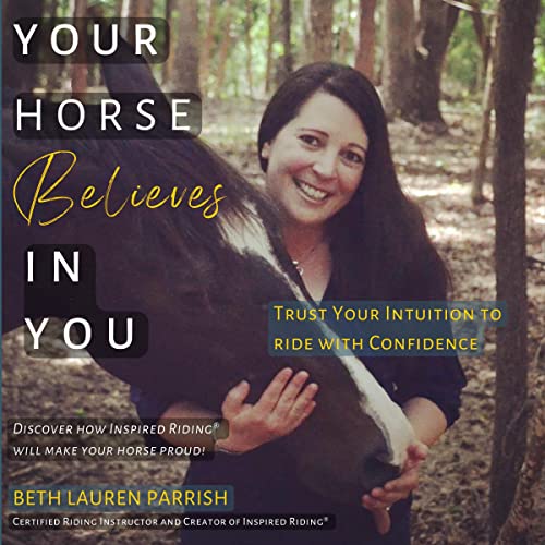 Your Horse Believes in You by Beth Lauren Parrish