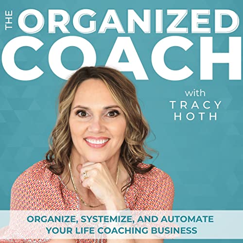 The Organized Coach - Productivity, Business Systems, Time Management, ADHD, Routines, Life Coach, Entrepreneur by Tracy Hoth | Certified Life Coach Professional Organizer Systems Specialist