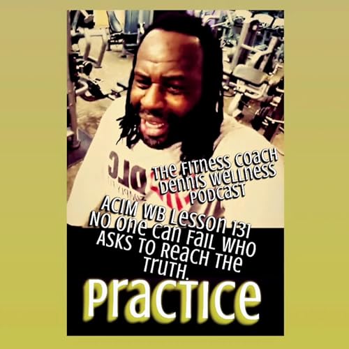 A Course in Miracles Workbook Lesson #131 No One Can Fail Who Seeks To Reach The Truth. Practice. by Unknown