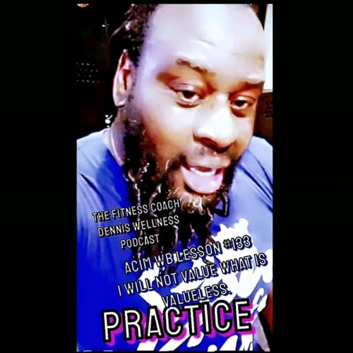 A Course in Miracles Workbook Lesson #133 I Will Not Value What Is Valueless. Practice. by Unknown