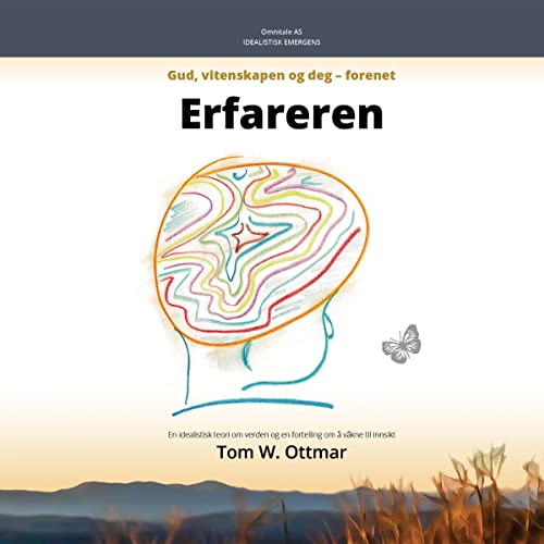 Erfareren: Gud, Vitenskapen Og Deg–Forenet [The Experiencer: God, Science and You–United]