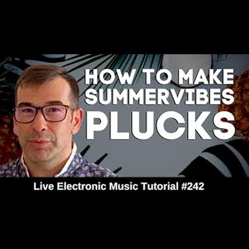 How to make Summer Vibe Plucks | Live Electronic Music Tutorial 242 by Unknown