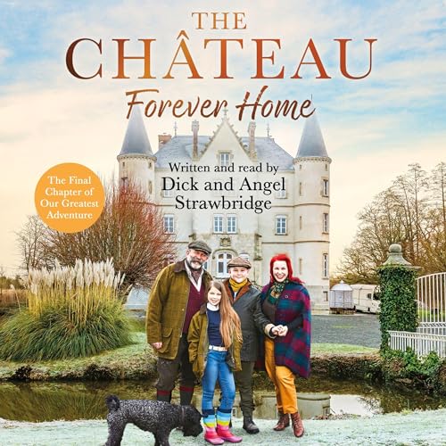 The Ch&acirc;teau - Forever Home by Dick Strawbridge