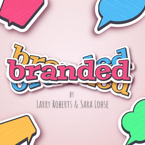Branded by Larry Roberts & Sara Lohse