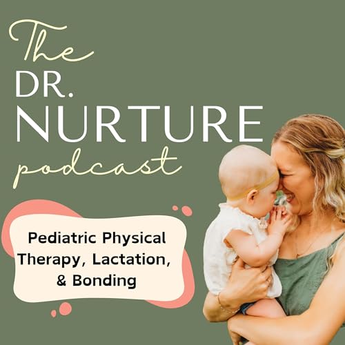 Dr. Nurture: Pediatric Physical Therapy, Lactation, and Bonding by Macy Bassler PT DPT CBS