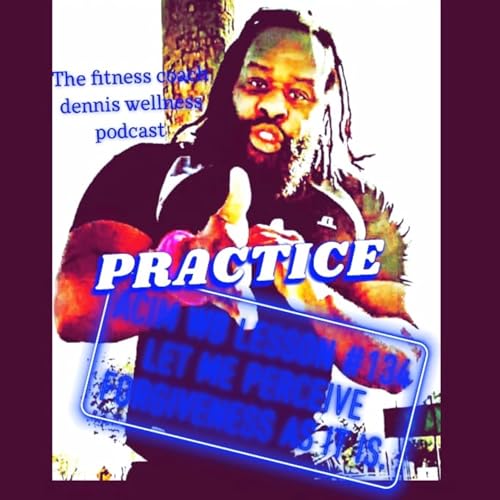 A Course in Miracles Workbook Lesson #134 Let Me Perceive Forgiveness As It Is. Practice. by Unknown