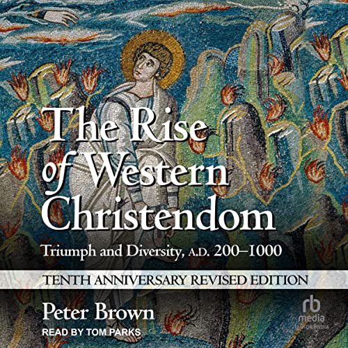 The Rise of Western Christendom (10th Anniversary Revised Edition)