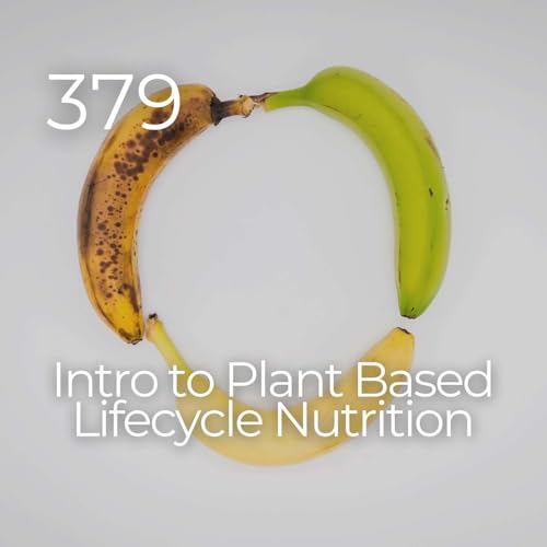 #379 - Intro to Plant Based Lifecycle Nutrition by Unknown
