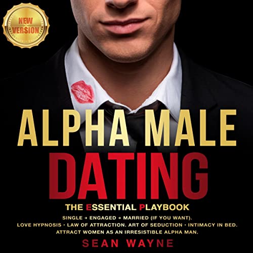 Alpha Male Dating. The Essential Playbook: by Sean Wayne