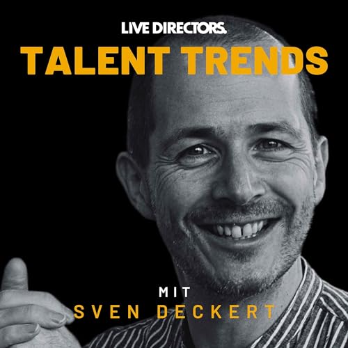 Talent Trends | Alles rund um deine Employer Brand & mehr Sichtbarkeit als Arbeitgeber by LIVE DIRECTORS & Sven Deckert