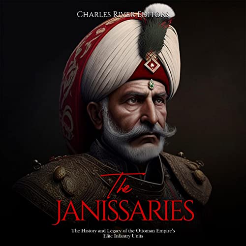 The Janissaries by Charles River Editors