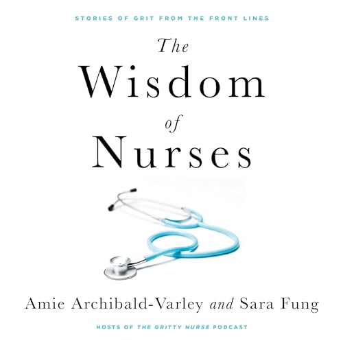 The Wisdom of Nurses by Amie Archibald-Varley