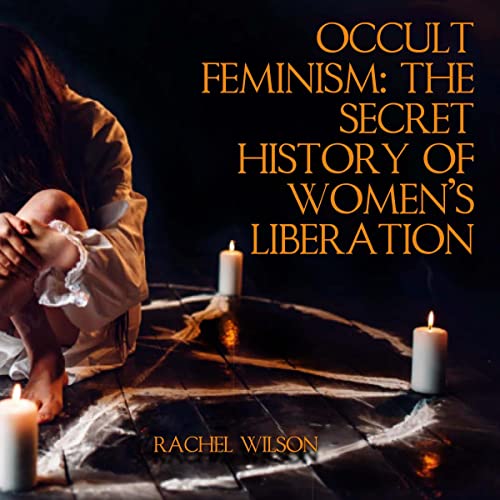 Occult Feminism by Rachel Wilson