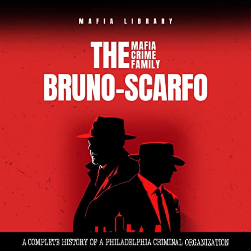The Bruno-Scarfo Mafia Crime Family