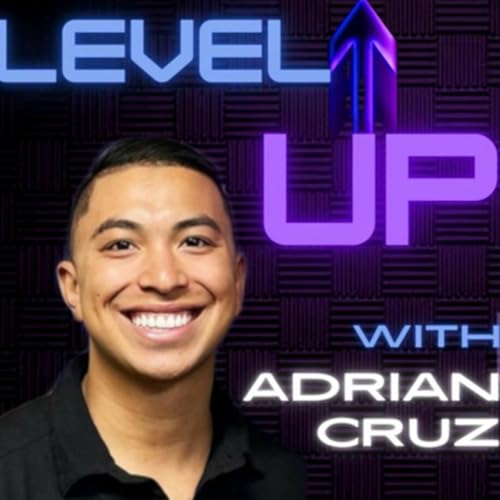 Level Up with Adrian Cruz by Adrian Cruz 