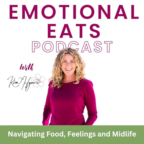 Emotional Eats Podcast: Real conversations about menopause, hormones, emotional eating, and weight loss for women over 40 by Kim Hynes