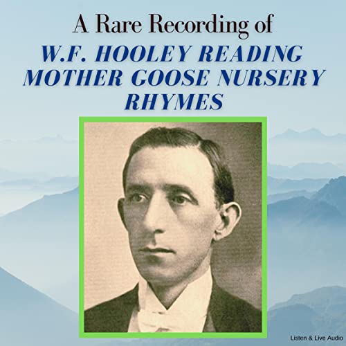 A Rare Recording of W. F. Hooley Reading Mother Goose Nursery Rhymes by William F. Hooley