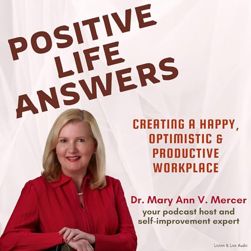 Positive Life Answers: Creating a Happy, Optimistic & Productive Workplace by Dr. Maryann Mercer