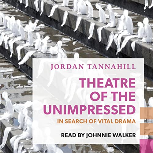 Theatre of the Unimpressed by Jordan Tannahill