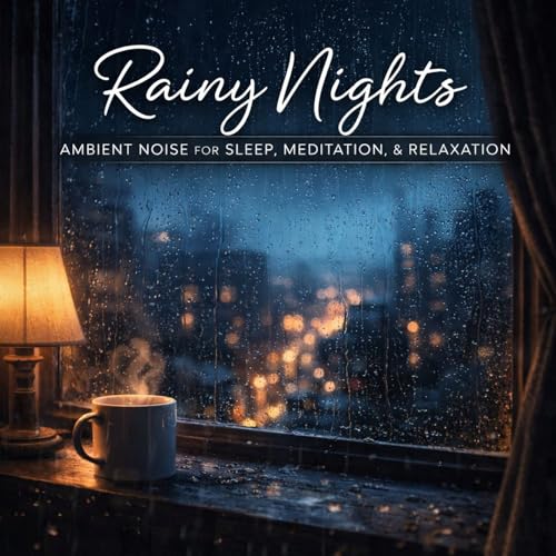 Rainy Nights - Ambient Noise for Sleep, Meditation, & Relaxation
