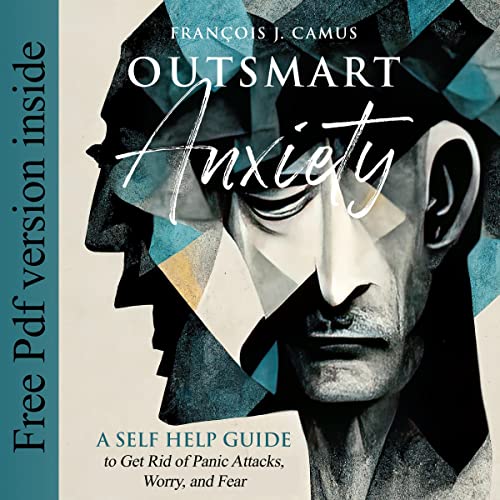 Outsmart Anxiety by François J. Camus