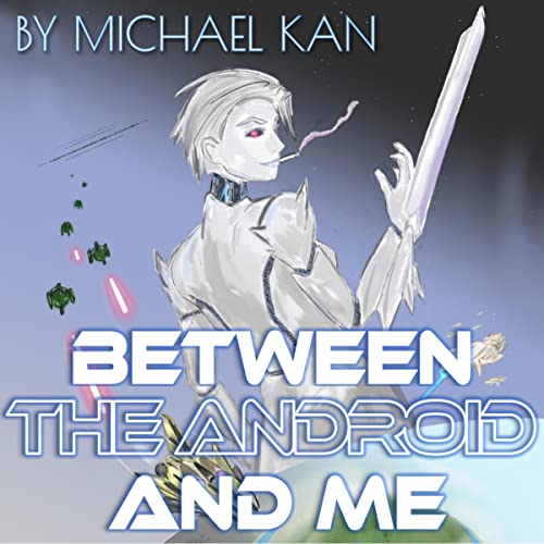 Between the Android and Me by Michael Kan
