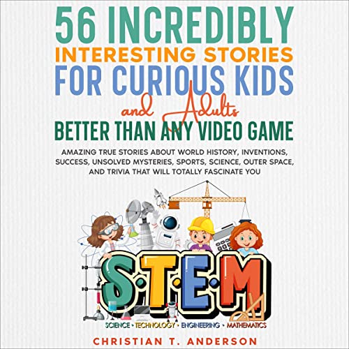 56 Incredibly Interesting Stories for Curious Kids and Adults Better than Any Video Game