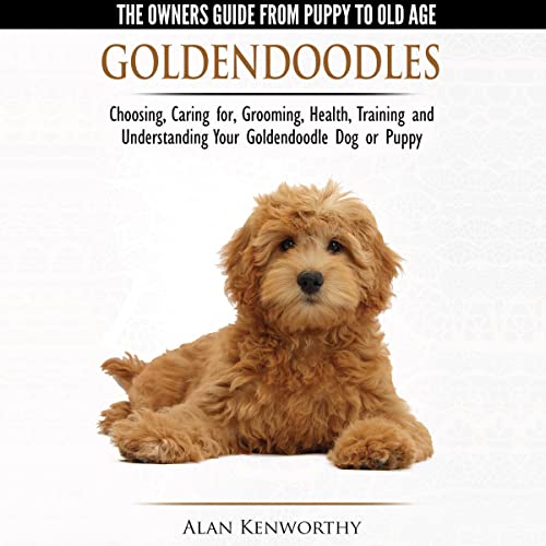 Goldendoodles: The Owners Guide from Puppy to Old Age