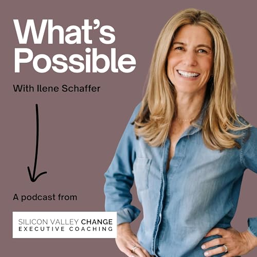 What’s Possible w. Ilene Schaffer by Silicon Valley Change