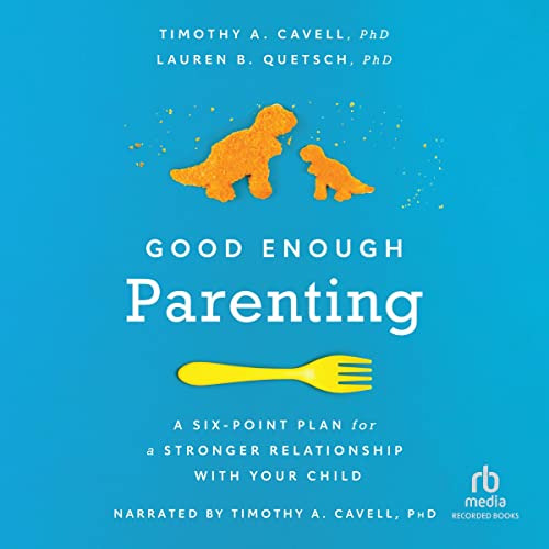 Good Enough Parenting by Dr. Timothy A. Cavell PhD