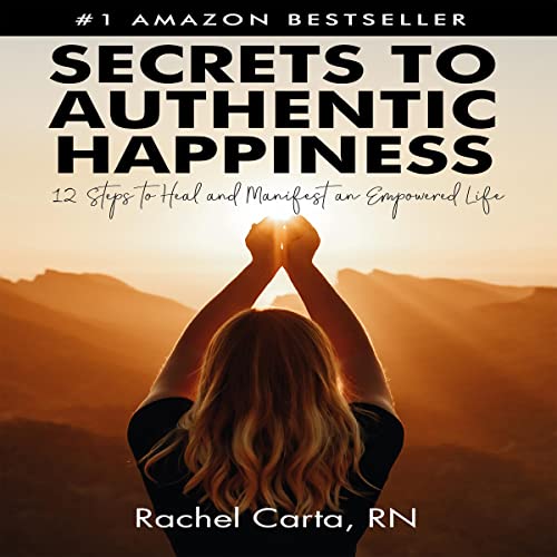 Secrets to Authentic Happiness by Rachel Carta