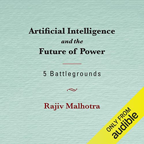 Artificial Intelligence and the Future of Power by Rajiv Malhotra