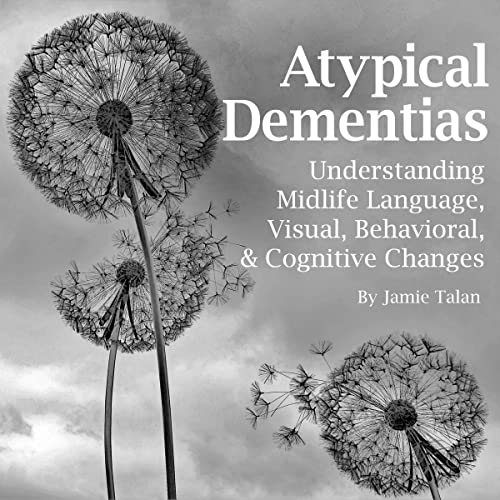 Atypical Dementias by Jamie Talan