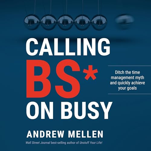 Calling BS on Busy by Andrew Mellen