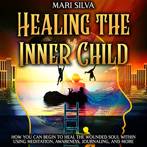 Healing the Inner Child by Mari Silva