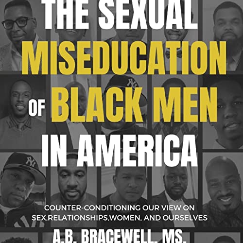 The Sexual Miseducation of Black Men in America by A.B. Bracewell