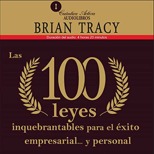 Las 100 leyes inquebrantables para el éxito empresarial y personal by Brian Tracy
