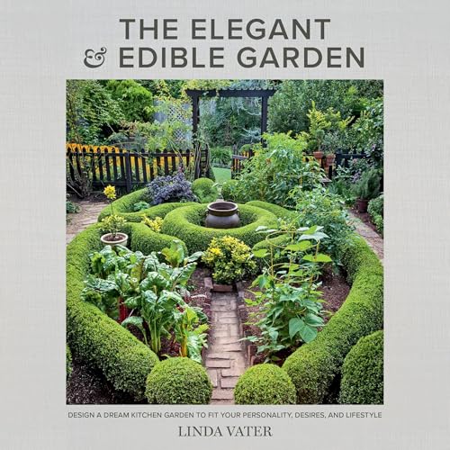 The Elegant and Edible Garden by Linda Vater