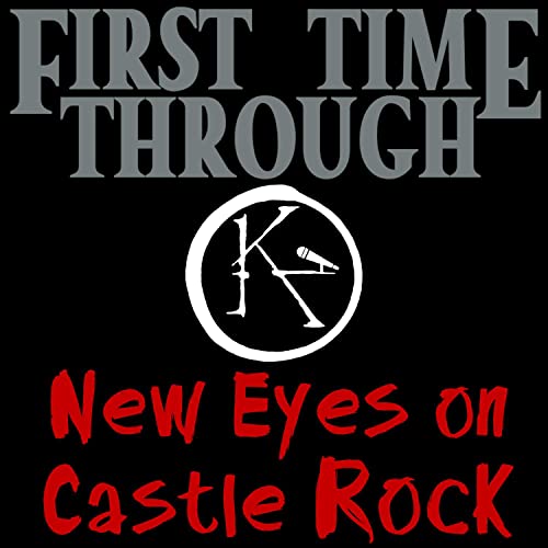 First Time Through: New Eyes on Castle Rock - A Stephen King Podcast by Empty Theatre Productions