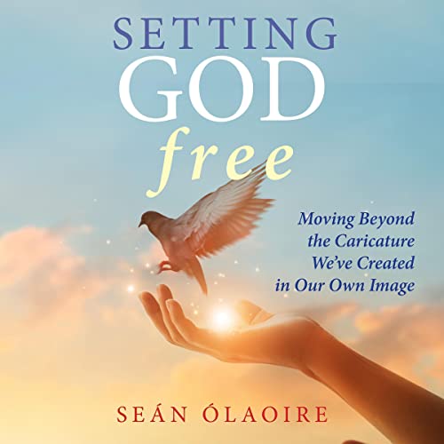 Setting God Free by Seán Ólaoire