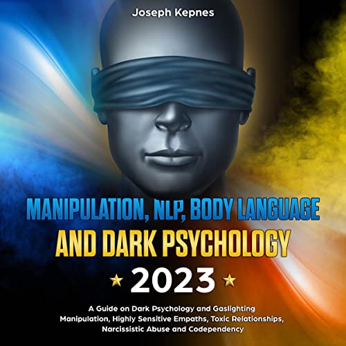 Manipulation, NLP, Body Language, and Dark Psychology 2023 by Joseph Kepnes