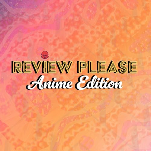 Review Please Anime Edition by Review Please Anime Edition