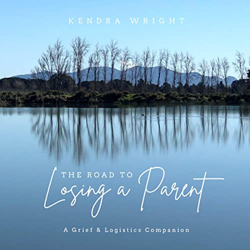 The Road to Losing a Parent by Kendra Wright