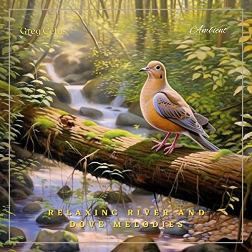Relaxing River and Dove Melodies by Greg Cetus