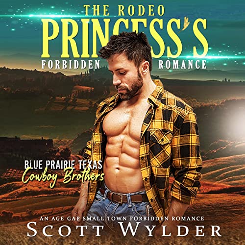 The Rodeo Princess's Forbidden Romance by Scott Wylder