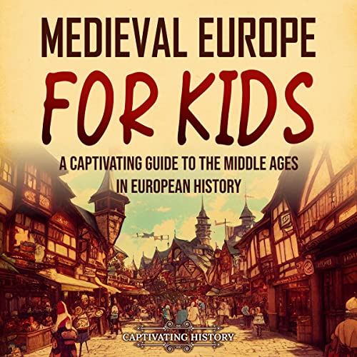 Medieval Europe for Kids by Captivating History
