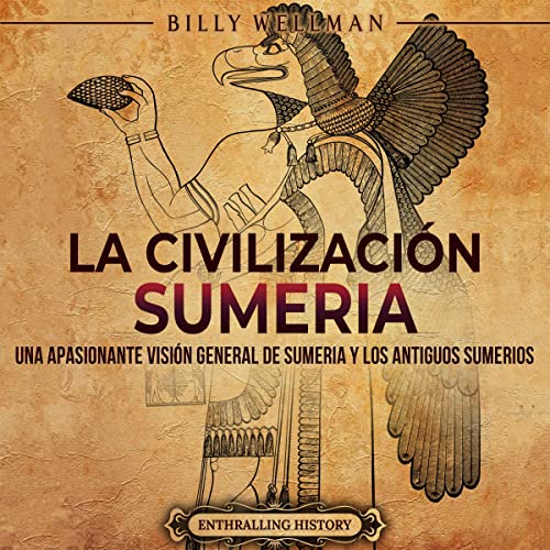 La civilización sumeria [Sumerian Civilization]