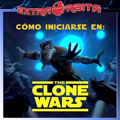 Extra-Ligero: Cómo iniciarse en THE CLONE WARS (o iniciar a terceros) - Episodio exclusivo para mecenas by Unknown